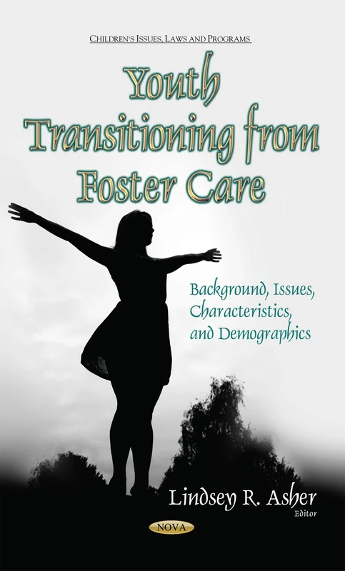 Youth Transitioning from Foster Care: Background, Issues, Characteristics & Demographics (Children's Issues, Laws and Programs)