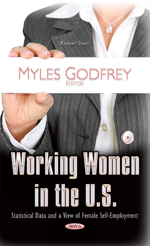 Working Women in the U.S.: Statistical Data & a View of Female Self-Employment (Women's Issues)