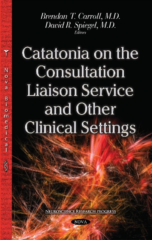Catatonia on the Consultation Liaison Service and Other Clinical Settings (Neuroscience Research Progress)