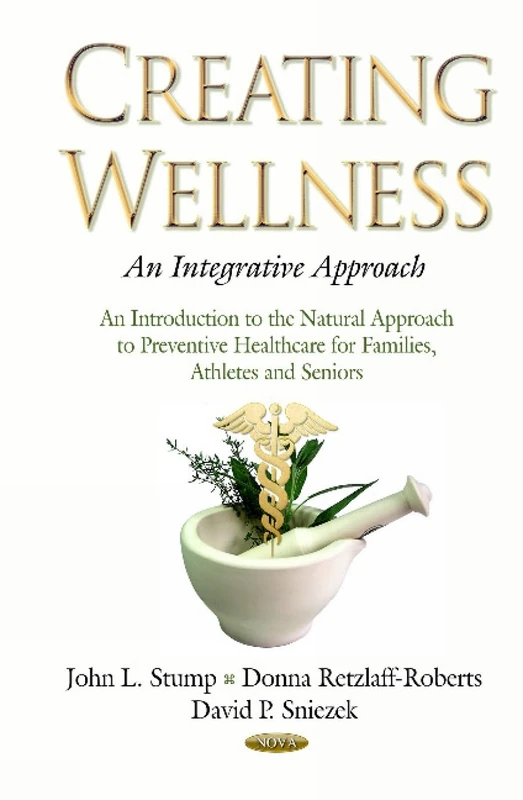 Creating Wellness -- An Integrative Approach: An Introduction to the Natural Approach to Preventive Healthcare for Families, Athletes & Seniors (Public Health in the 21st Century) - Image 1