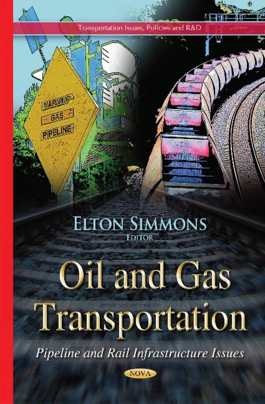 Oil and Gas Transportation: Pipeline & Rail Infrastructure Issues (Transportation Issues, Policies and R&d)