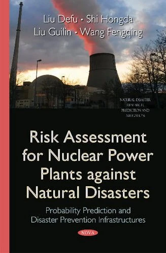 Risk Assessment for Nuclear Power Plants against Natural Disasters: Probability Prediction & Disaster Prevention Infrastructures (Natural Disaster Research, Prediction and Mitigation)
