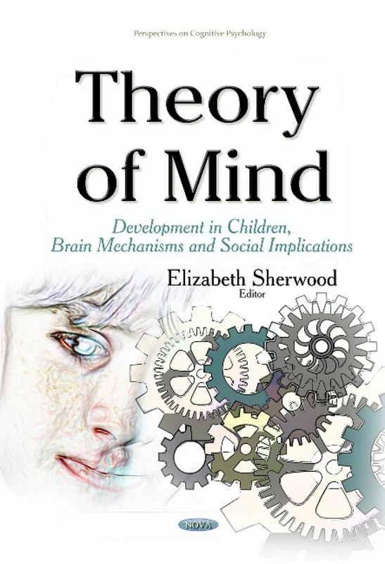 Theory of Mind: Development in Children, Brain Mechanisms & Social Implications (Perspectives on Cognitive Psychology)