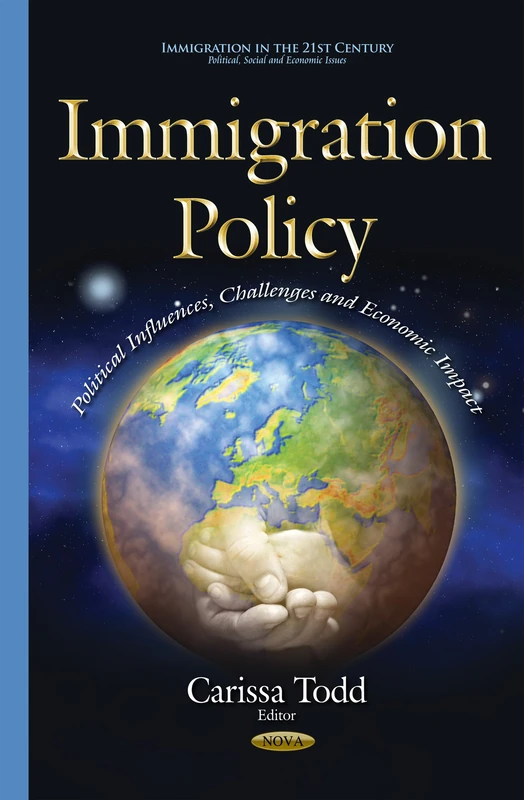 Immigration Policy: Political Influences, Challenges & Economic Impact (Immigration in the 21st Century: Political, Social and Economic Issues)