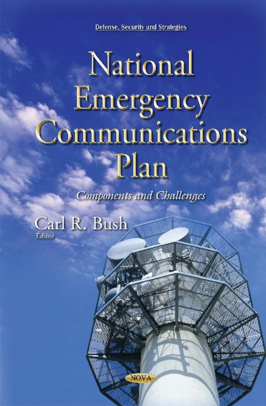 National Emergency Communications Plan: Components & Challenges (Defense, Security and Strategies)