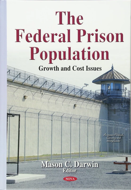 The Federal Prison Population: Growth and Cost Issues (American Political, Economic, and Security Issues)