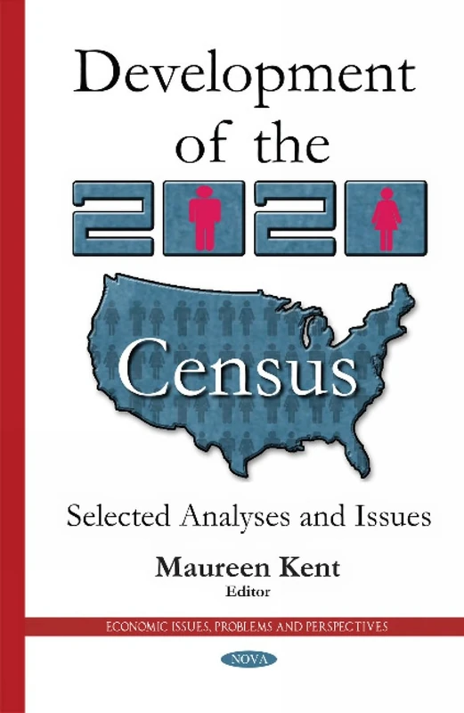Development of the 2020 Census: Selected Analyses & Issues (Economic Issues, Problems and Perspectives)