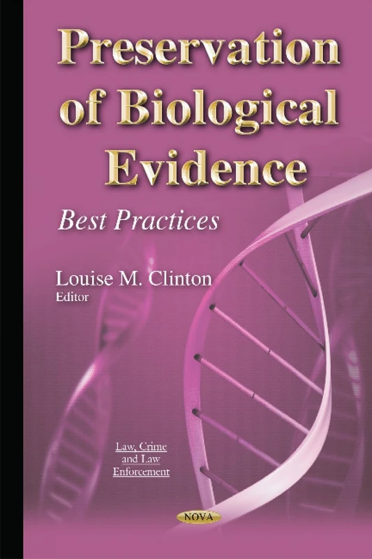Preservation of Biological Evidence: Best Practices (Law, Crime and Law Enforcement)