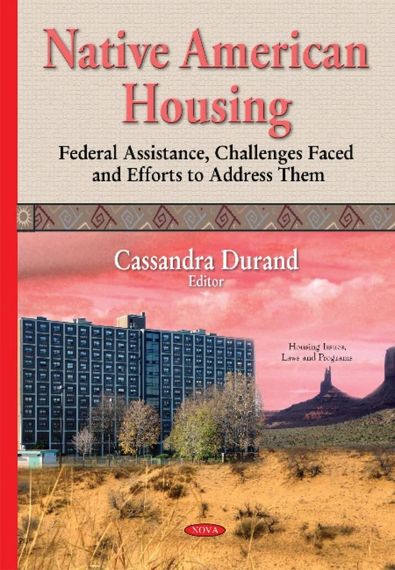 Native American Housing (Housing Issues, Laws and Programs): Federal Assistance, Challenges Faced & Efforts to Address Them