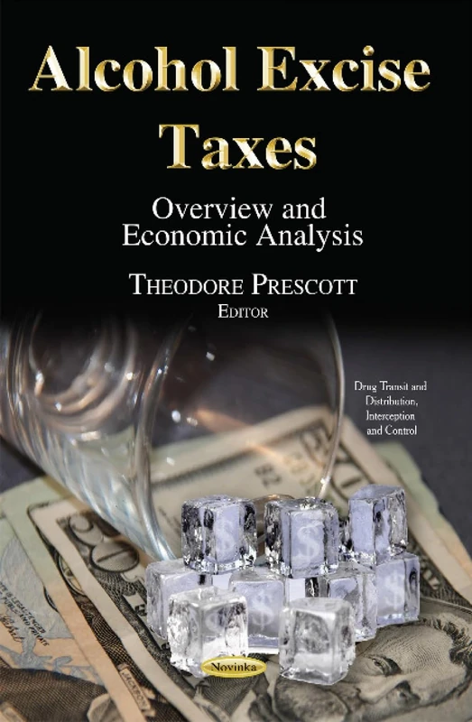 Alcohol Excise Taxes: Overview & Economic Analysis (Drug Transit and Distribution, Interception and Control)