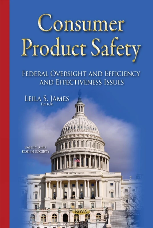 Consumer Product Safety: Federal Oversight & Efficiency & Effectiveness Issues (Safety and Risk in Society)