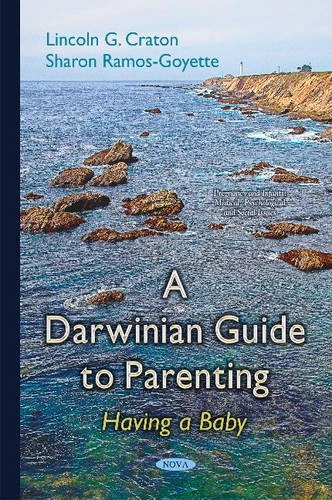 Darwinian Guide to Parenting: Having a Baby (Pregnancy and Infants: Medical, Psychological and Social Issues)