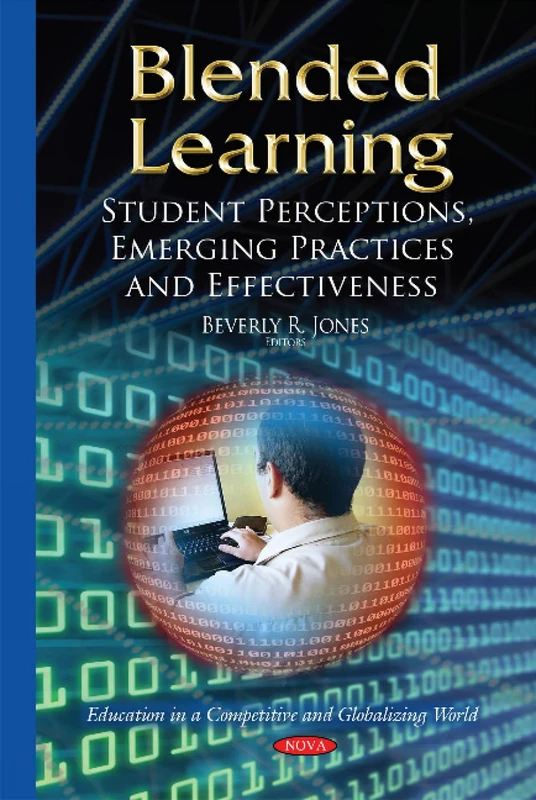 Blended Learning: Student Perceptions, Emerging Practices & Effectiveness (Education in a Competitive and Globalizing World)
