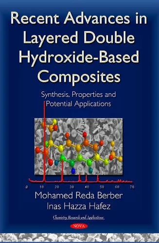 Recent Advances in Layered Double Hydroxide-Based Composites: Synthesis, Properties & Potential Applications (Chemistry Research and Applications)