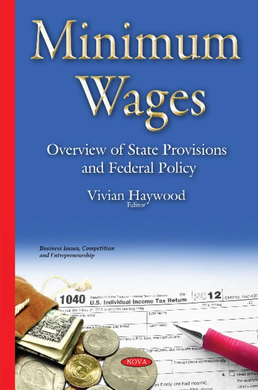 Minimum Wages: Overview of State Provisions & Federal Policy (Business Issues, Competition and Entrepreneurship)