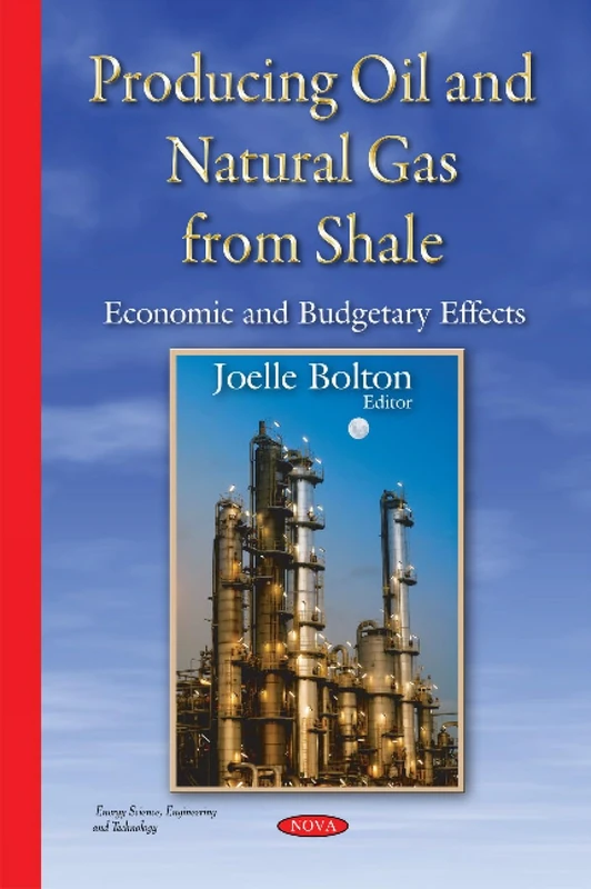 Producing Oil & Natural Gas from Shale: Economic & Budgetary Effects (Energy Science, Engineering and Technology)