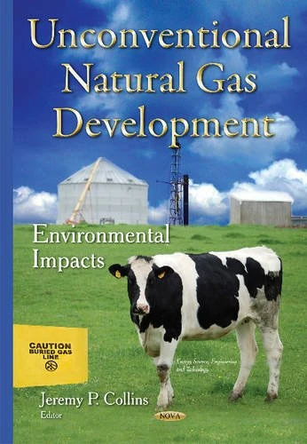 Unconventional Natural Gas Development: Environmental Impacts (Energy Science, Engineering and Technology)