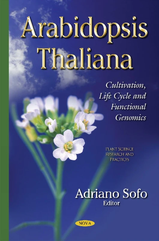 Arabidopsis Thaliana: Cultivation, Life Cycle & Functional Genomics (Plant Science Research and Practices)