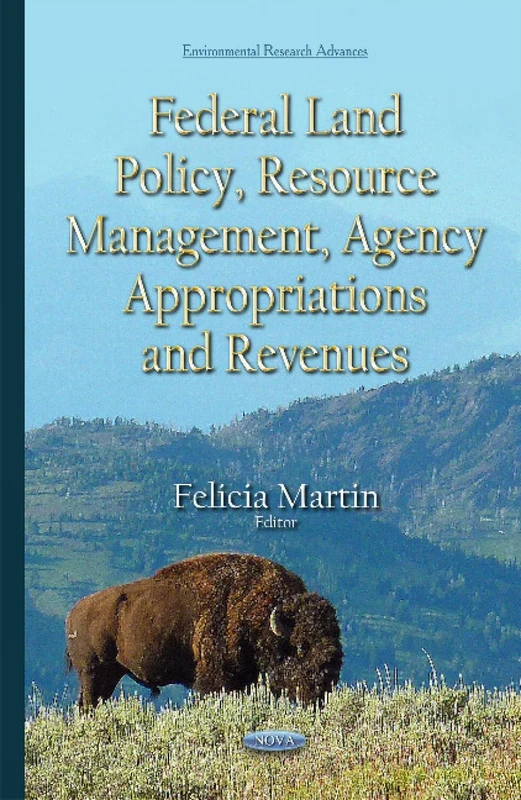 Federal Land Policy, Resource Management, Agency Appropriations & Revenues (Environmental Research Advances)