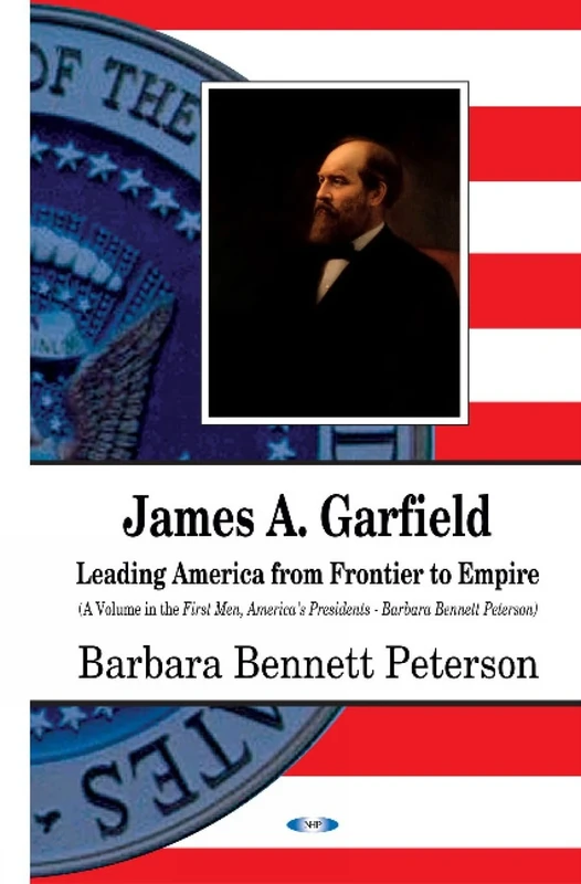 James A Garfield: Leading America from Frontier to Empire (First Men, America's Presidents)