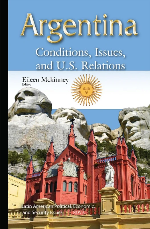 Argentina: Conditions, Issues & U.S. Relations (Latin American Political, Economic, and Security Issues) - Image 1