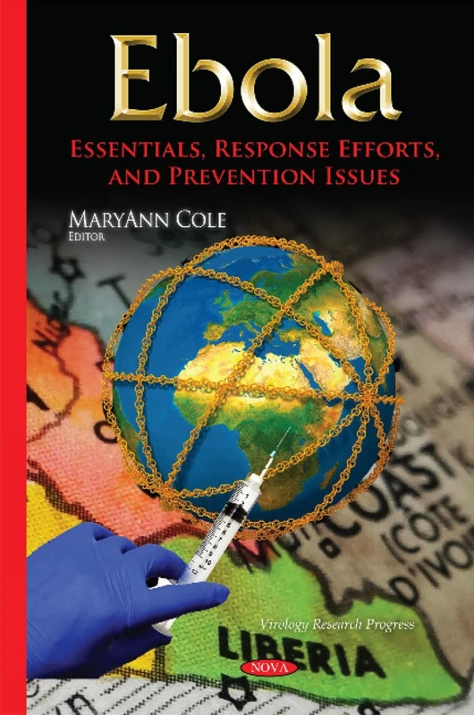 Ebola: Essentials, Response Efforts & Prevention Issues (Virology Research Progress)