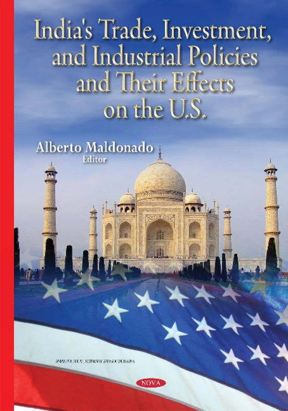 India's Trade, Investment & Industrial Policies & their Effects on the U.S. (Asian Political, Economic and Social Issues)