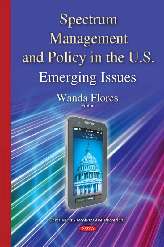 Spectrum Management & Policy in the U.S.: Emerging Issues (Government Procedures and Operations)