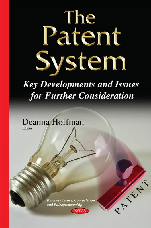 Patent System: Key Developments & Issues for Further Consideration (Business Issues, Competition and Entrepreneurship)