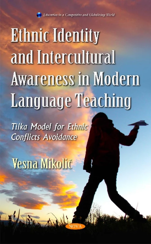 Ethnic Identity & Intercultural Awareness in Modern Language Teaching: Tilka Model for Ethnic Conflicts Avoidance (Education in a Competitive and Globalizing World)