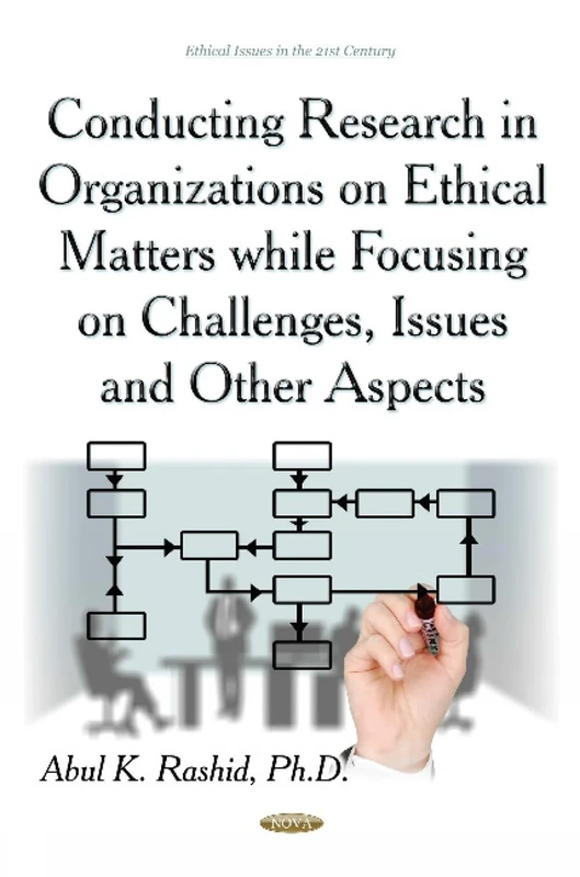Conducting Research in Organizations on Ethical Matters While Focusing on Challenges, Issues & Other Aspects (Ethical Issues in the 21st Century)
