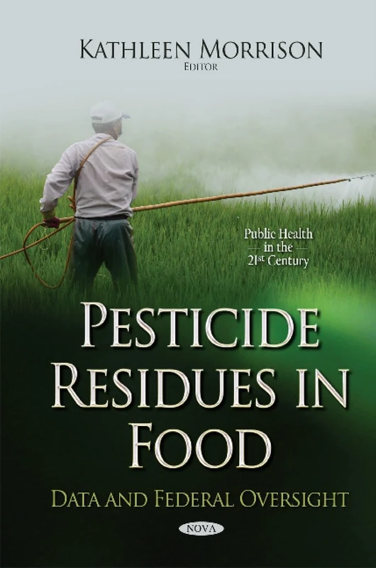 Pesticide Residues in Food: Data & Federal Oversight (Public Health in the 21st Century) - Image 1