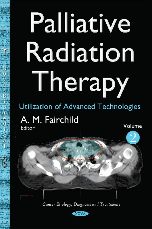 Palliative Radiation Therapy: Utilization of Advanced Technologies -- Volume 2 (Cancer Etiology, Diagnosis and Treatments)