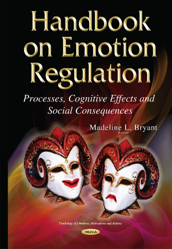 Handbook on Emotion Regulation: Processes, Cognitive Effects & Social Consequences (Psychology of Emotions, Motivations and Actions)