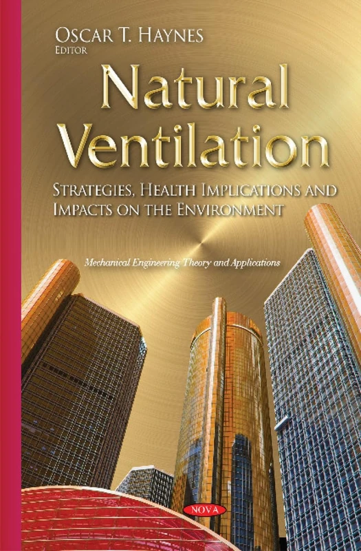 Natural Ventilation: Strategies, Health Implications & Impacts on the Environment (Mechanical Engineering Theory and Applications)