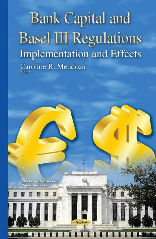 Bank Capital & Basel III Regulations: Implementation & Effects (Banks and Banking Developments)
