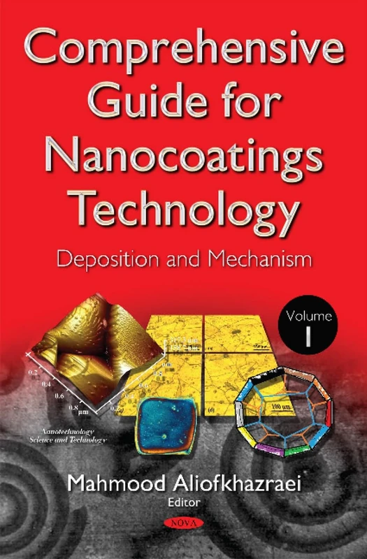 Comprehensive Guide for Nanocoatings Technology: Volume 1 -- Deposition & Mechanism (Nanotechnology Science and Technology)