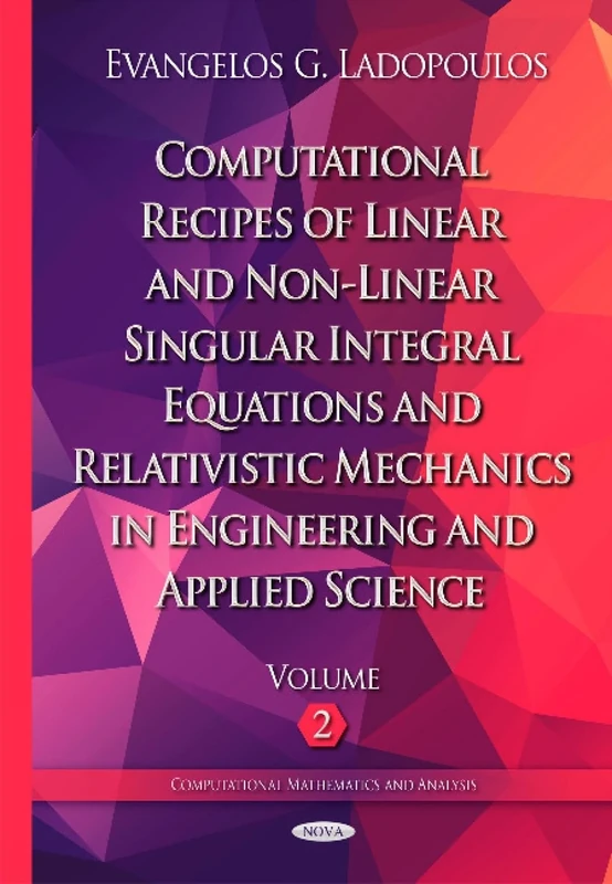 Computational Recipes of Linear & Non-Linear Singular Integral Equations & Relativistic Mechanics in Engineering & Applied Science: Volume II