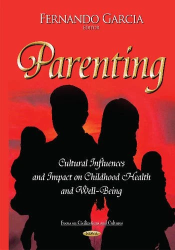 Parenting: Cultural Influences & Impact on Childhood Health & Well-Being (Focas on Civilizations and Culture)