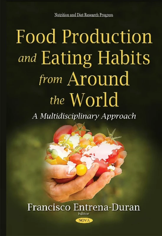 Food Production & Eating Habits from Around the World: A Multidisciplinary Approach (Nutrition and Diet Research Progress)