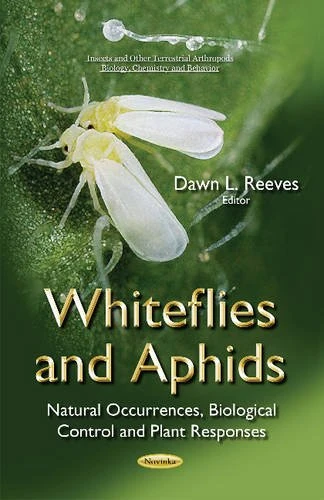 Whiteflies & Aphids: Natural Occurrences, Biological Control & Plant Responses (Insects and Other Terrestrial Arthropods: Biology, Chemistry and Behavior)