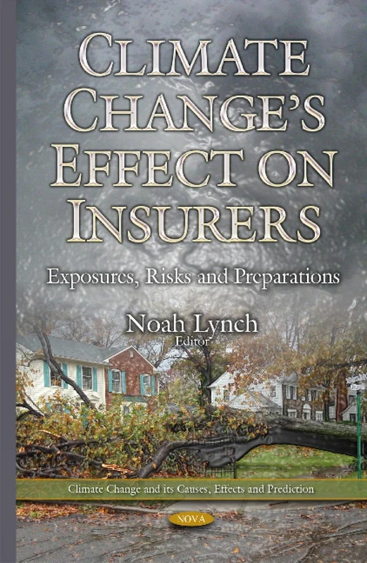 Climate Change s Effect on Insurers: Exposures, Risks & Preparations (Climate Change and Its Causes, Effects and Prediction)