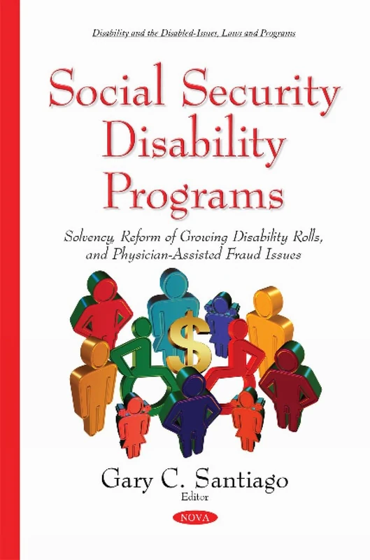 Social Security Disability Programs: Solvency, Reform of Growing Disability Rolls & Physician-Assisted Fraud Issues (Disability and the Disabled-issues, Laws and Programs)