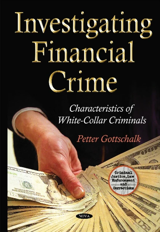 Investigating Financial Crime: Characteristics of White-Collar Criminals (Criminal Justice, Law Enforcement and Corrections)