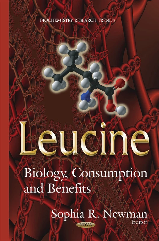 Leucine: Biology, Consumption & Benefits (Biochemistry Research Trends)
