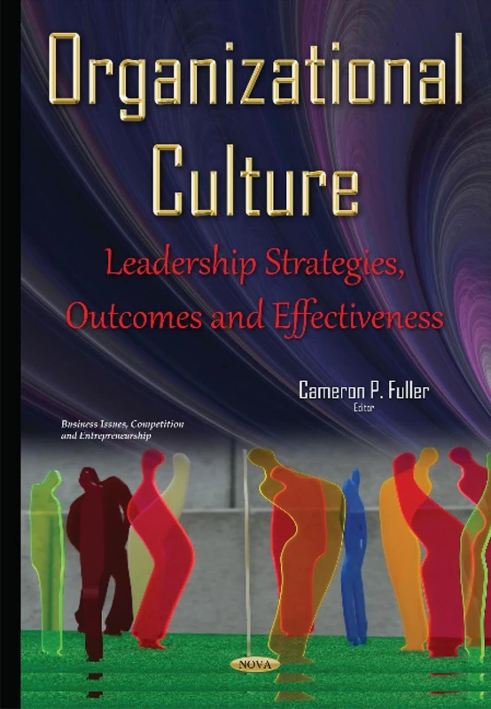 Organizational Culture: Leadership Strategies, Outcomes & Effectiveness (Business Issues, Competition and Entrepreneurship)