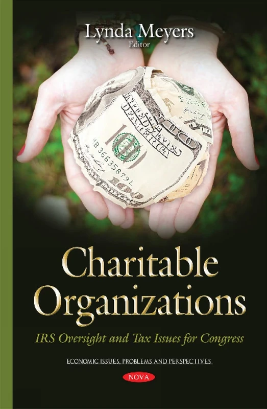 Charitable Organizations: IRS Oversight & Tax Issues for Congress (Economic Issues, Problems and Perspectives)
