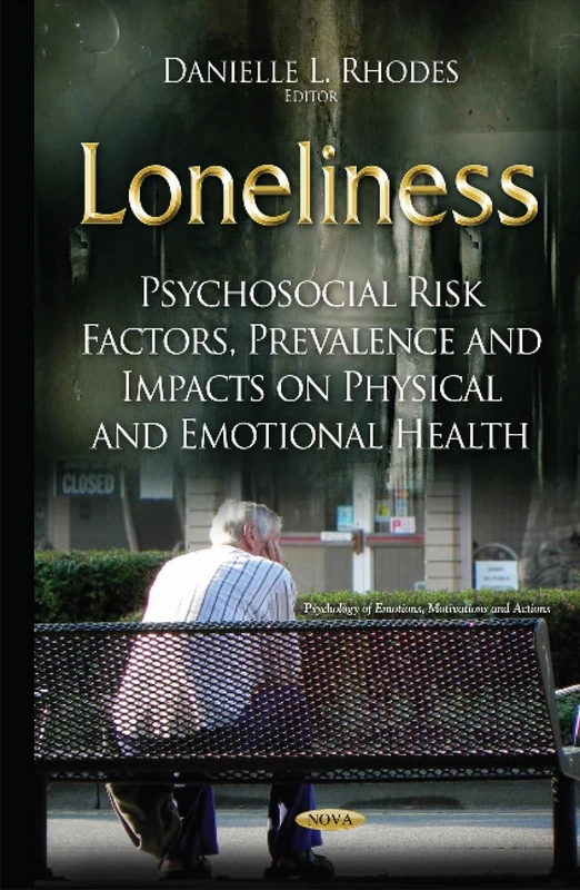 Loneliness: Psychosocial Risk Factors, Prevalence & Impacts on Physical & Emotional Health (Psychology of Emotions, Motivations and Actions)
