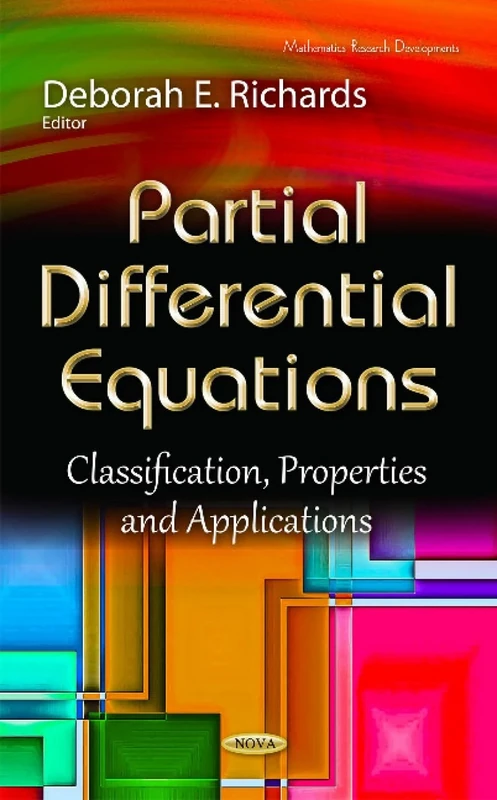 Partial Differential Equations: Classification, Properties & Applications (Mathematics Research Developments)