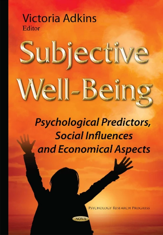 Subjective Well-Being: Psychological Predictors, Social Influences & Economical Aspects (Psychology Research Progress)